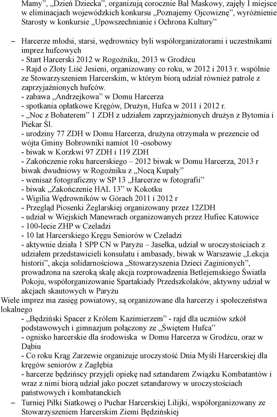 2012 i 2013 r. wspólnie ze Stowarzyszeniem Harcerskim, w którym biorą udział również patrole z zaprzyjaźnionych hufców.