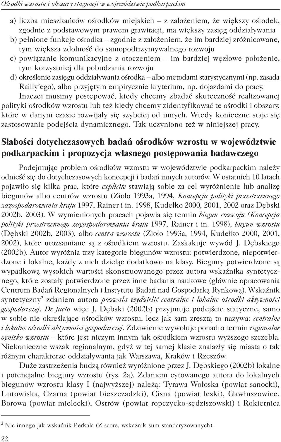 węzłowe położenie, tym korzystniej dla pobudzania rozwoju d) określenie zasięgu oddziaływania ośrodka albo metodami statystycznymi (np. zasada Railly ego), albo przyjętym empirycznie kryterium, np.