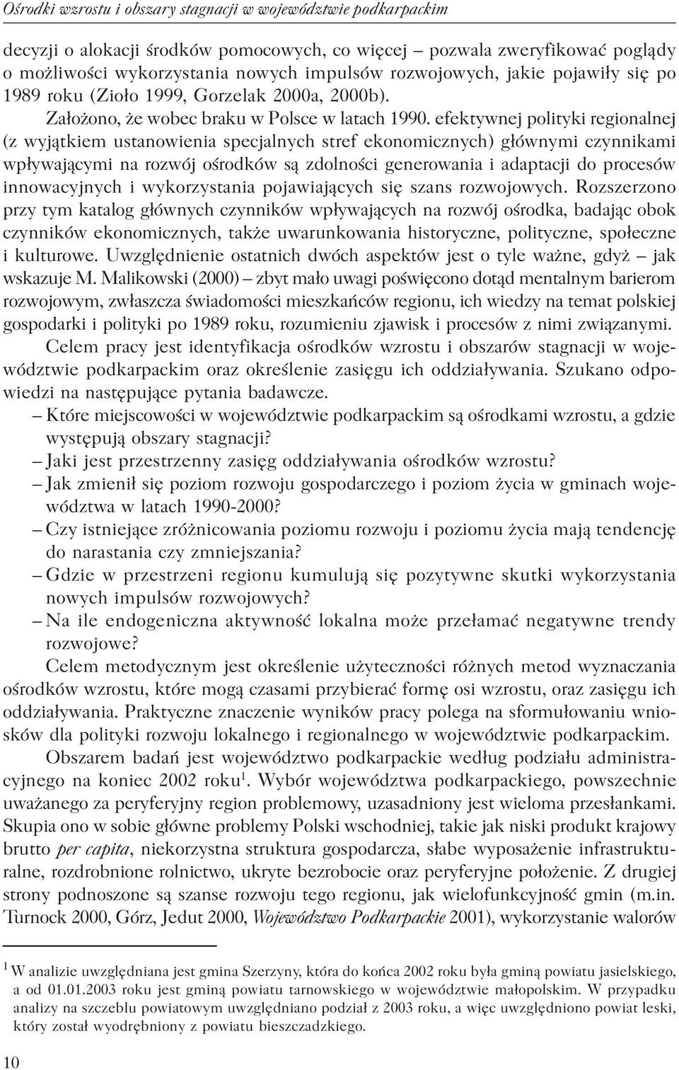 efektywnej polityki regionalnej (z wyjątkiem ustanowienia specjalnych stref ekonomicznych) głównymi czynnikami wpływającymi na rozwój ośrodków są zdolności generowania i adaptacji do procesów