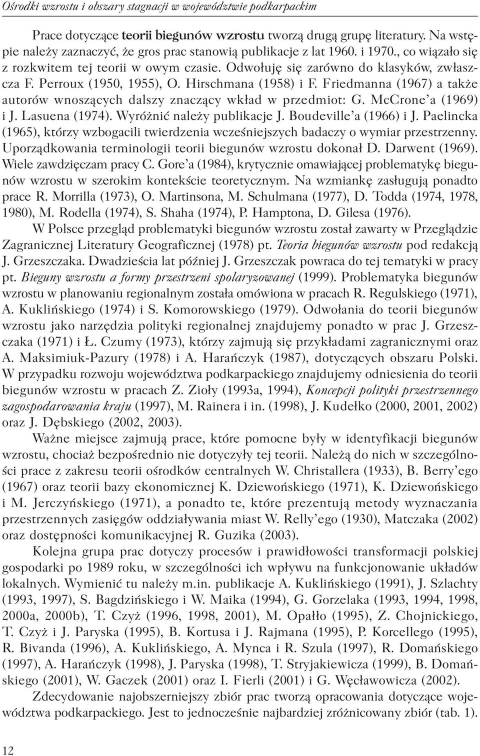 Perroux (1950, 1955), O. Hirschmana (1958) i F. Friedmanna (1967) a także autorów wnoszących dalszy znaczący wkład w przedmiot: G. McCrone a (1969) i J. Lasuena (1974). Wyróżnić należy publikacje J.