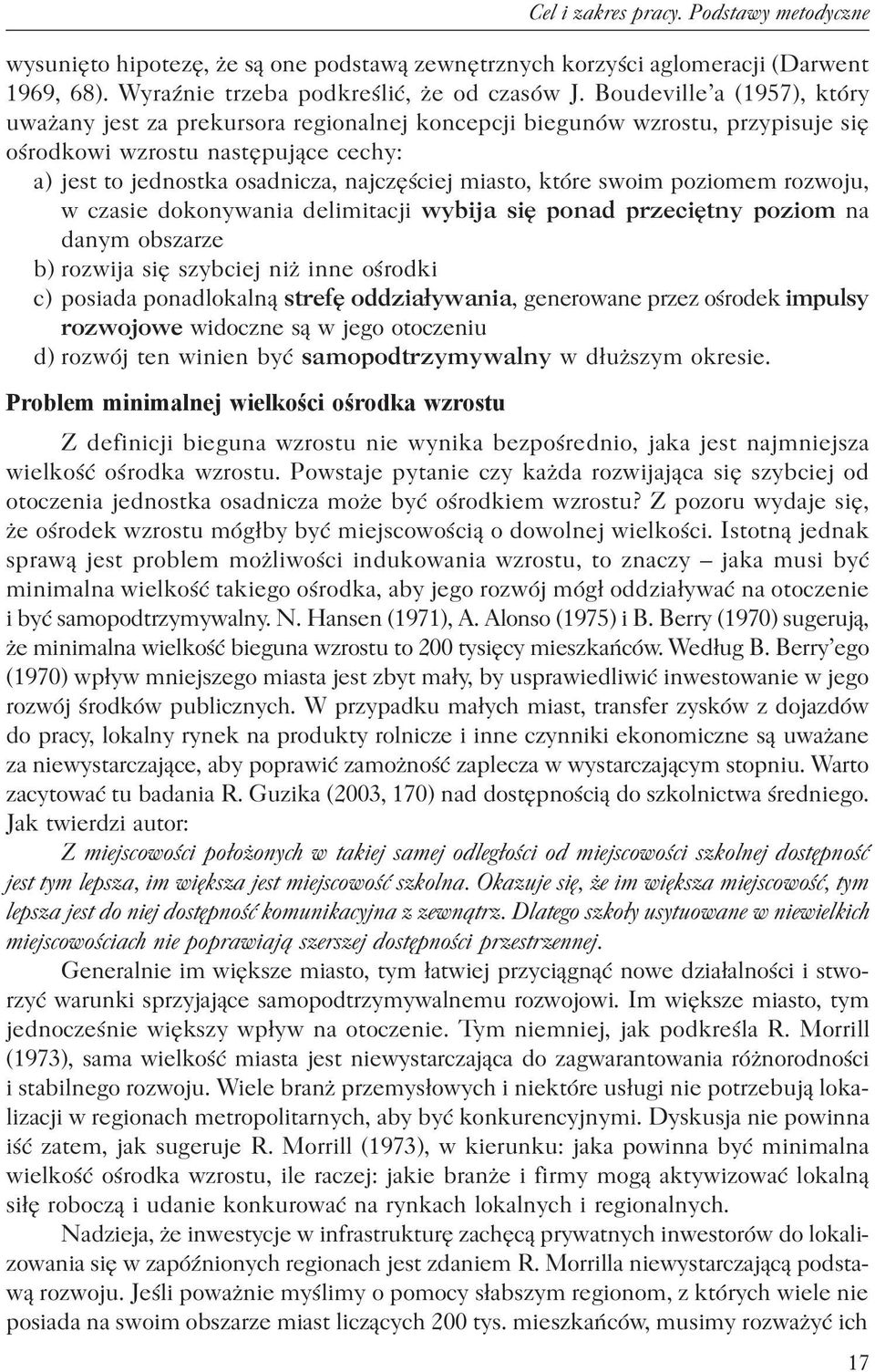 które swoim poziomem rozwoju, w czasie dokonywania delimitacji wybija się ponad przeciętny poziom na danym obszarze b) rozwija się szybciej niż inne ośrodki c) posiada ponadlokalną strefę