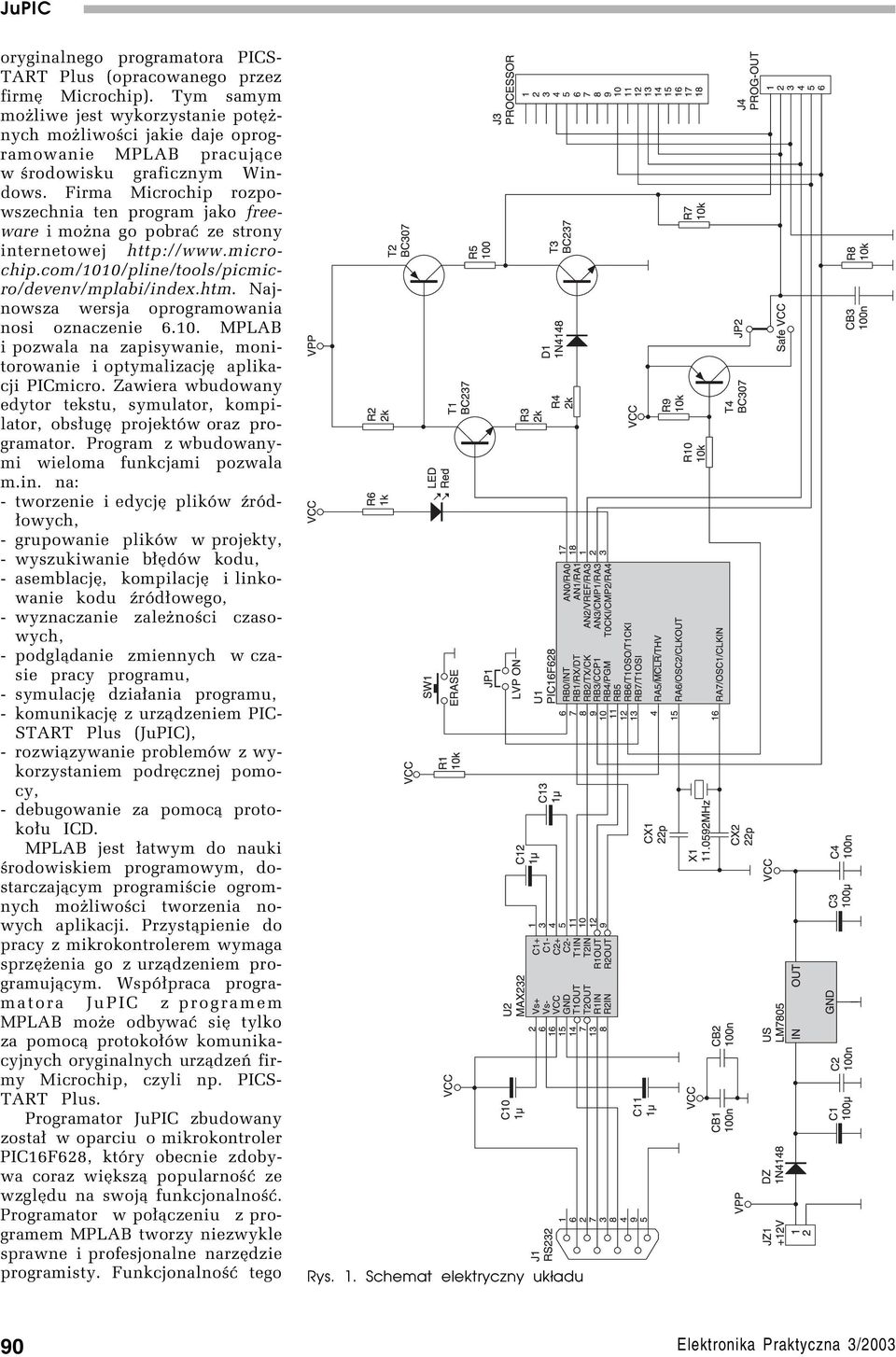 Firma Microchip rozpowszechnia ten program jako freeware i moøna go pobraê ze strony internetowej http://www.microchip.com/1010/pline/tools/picmicro/devenv/mplabi/index.htm.