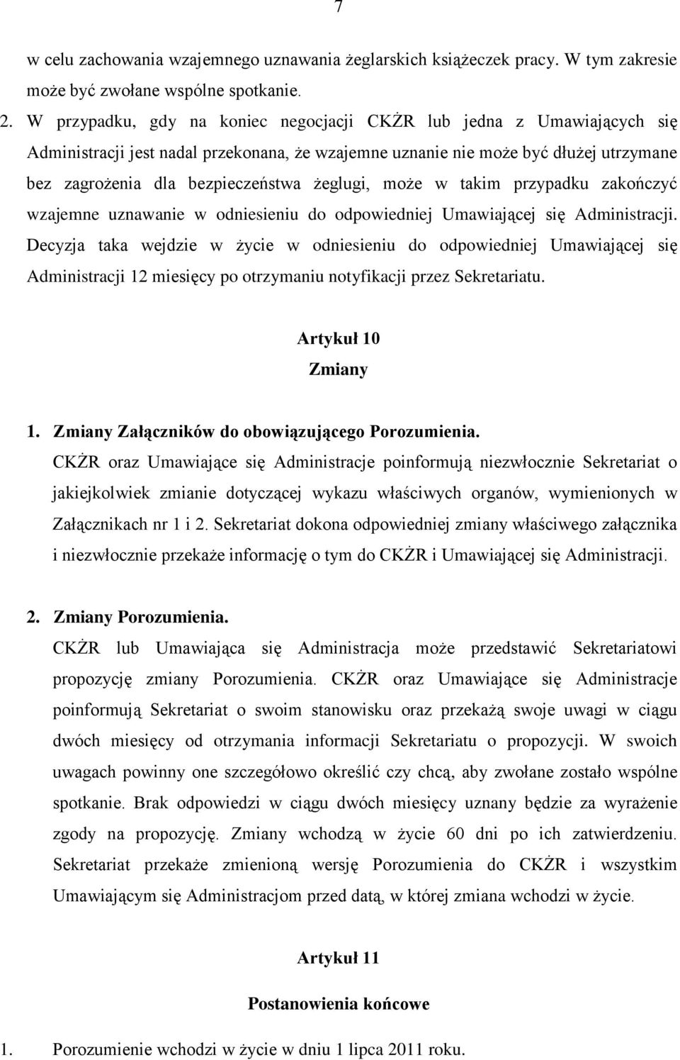 żeglugi, może w takim przypadku zakończyć wzajemne uznawanie w odniesieniu do odpowiedniej Umawiającej się Administracji.