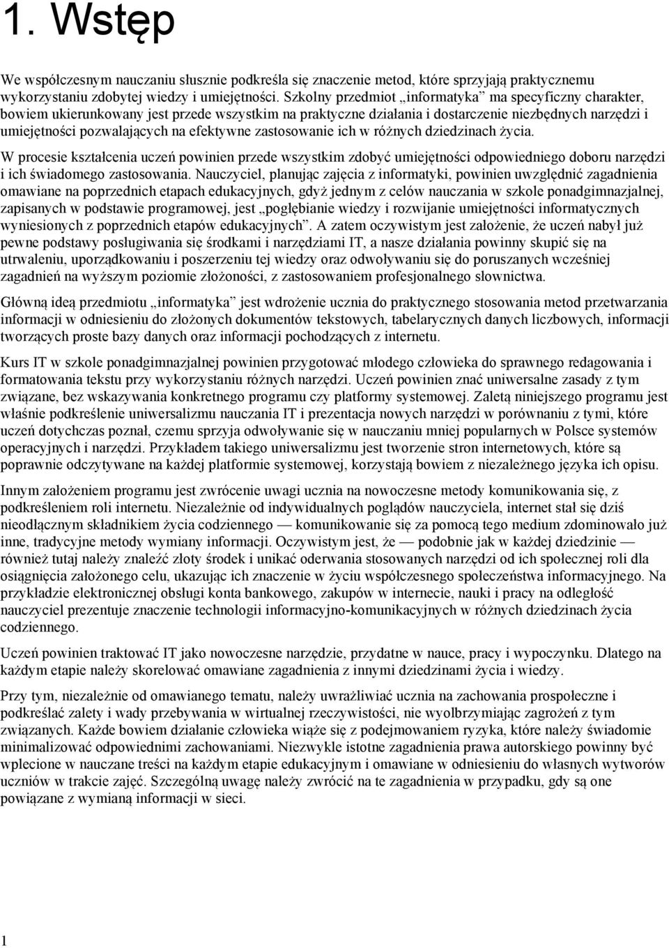 efektywne zastosowanie ich w różnych dziedzinach życia. W procesie kształcenia uczeń powinien przede wszystkim zdobyć umiejętności odpowiedniego doboru narzędzi i ich świadomego zastosowania.