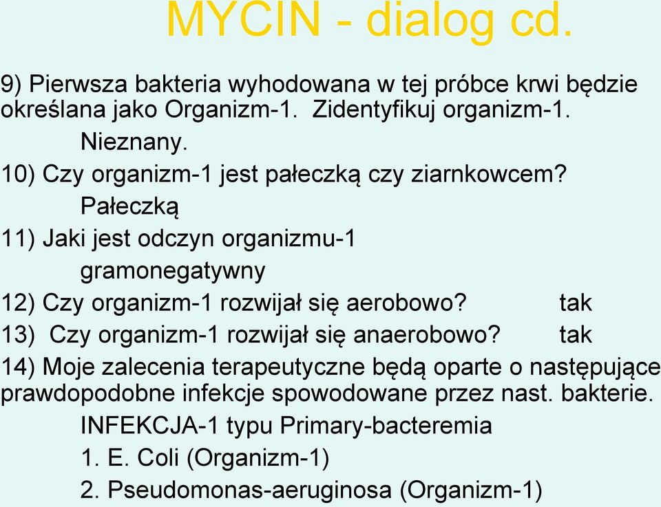 Pałeczką 11) Jaki jest odczyn organizmu-1 gramonegatywny 12) Czy organizm-1 rozwijał się aerobowo?