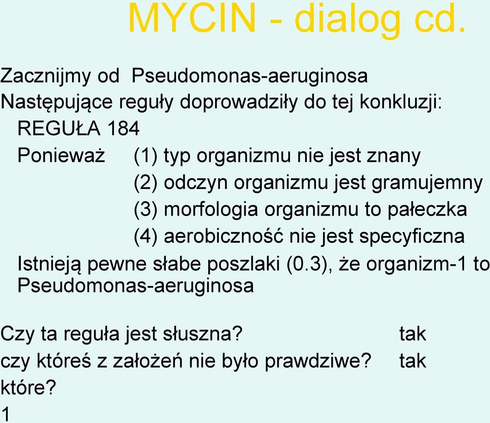 (1) typ organizmu nie jest znany (2) odczyn organizmu jest gramujemny (3) morfologia organizmu to pałeczka