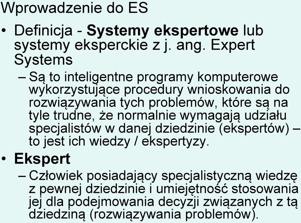 które są na tyle trudne, że normalnie wymagają udziału specjalistów w danej dziedzinie (ekspertów) to jest ich wiedzy /