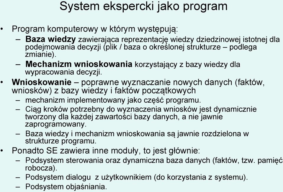 Wnioskowanie poprawne wyznaczanie nowych danych (faktów, wniosków) z bazy wiedzy i faktów początkowych mechanizm implementowany jako część programu.