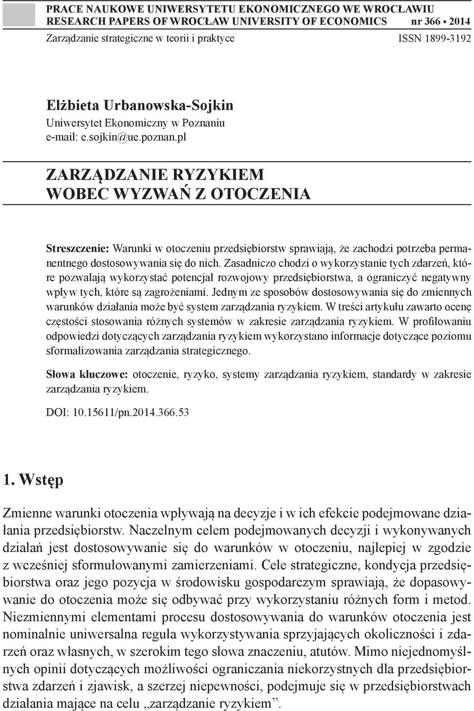 pl ZARZĄDZANIE RYZYKIEM WOBEC WYZWAŃ Z OTOCZENIA Streszczenie: Warunki w otoczeniu przedsiębiorstw sprawiają, że zachodzi potrzeba permanentnego dostosowywania się do nich.