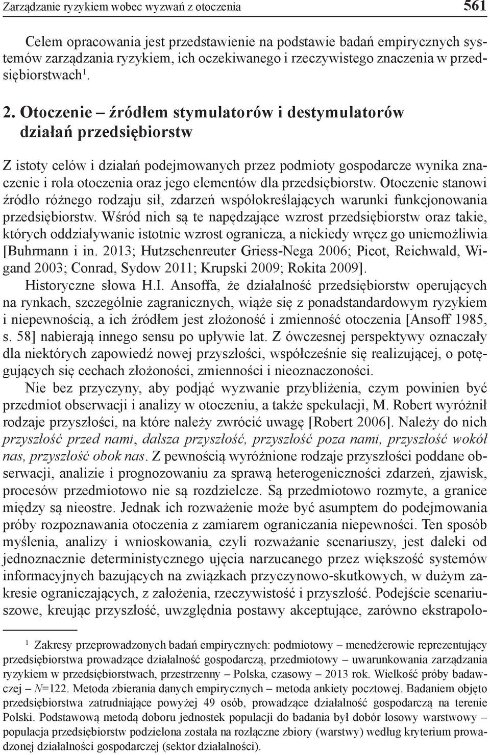 Otoczenie źródłem stymulatorów i destymulatorów działań przedsiębiorstw Z istoty celów i działań podejmowanych przez podmioty gospodarcze wynika znaczenie i rola otoczenia oraz jego elementów dla