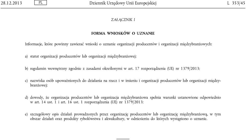 statut organizacji producentów lub organizacji międzybranżowej; b) regulamin wewnętrzny zgodnie z zasadami określonymi w art.