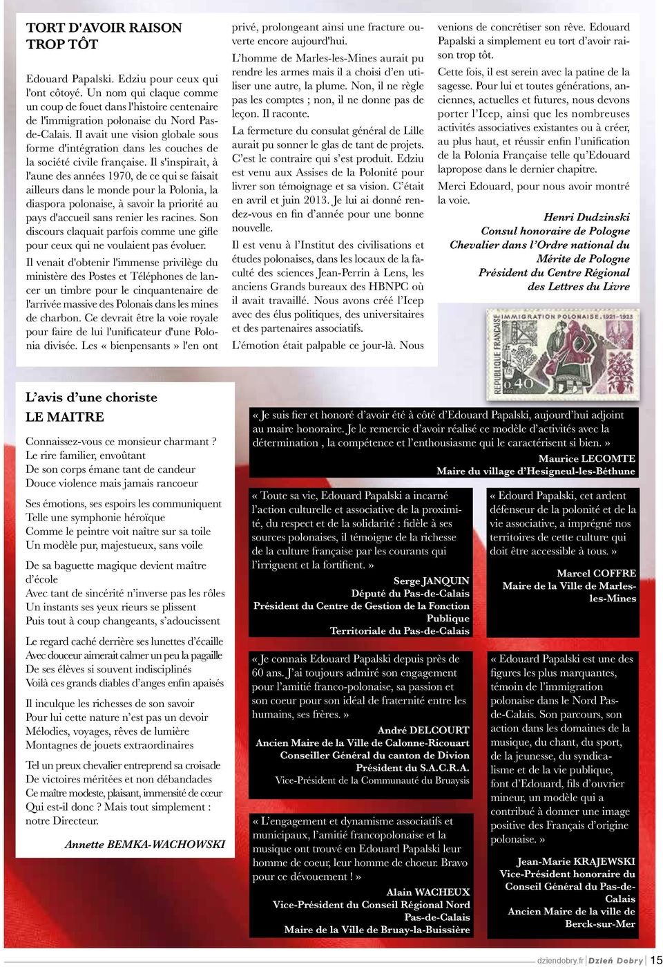 Il s'inspirait, à l'aune des années 1970, de ce qui se faisait ailleurs dans le monde pour la Polonia, la diaspora polonaise, à savoir la priorité au pays d'accueil sans renier les racines.