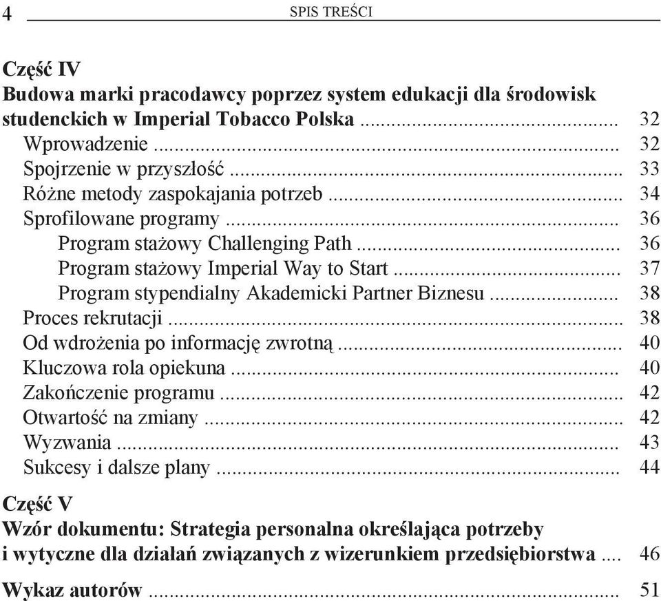 .. 37 Program stypendialny Akademicki Partner Biznesu... 38 Proces rekrutacji... 38 Od wdrożenia po informację zwrotną... 40 Kluczowa rola opiekuna... 40 Zakończenie programu.