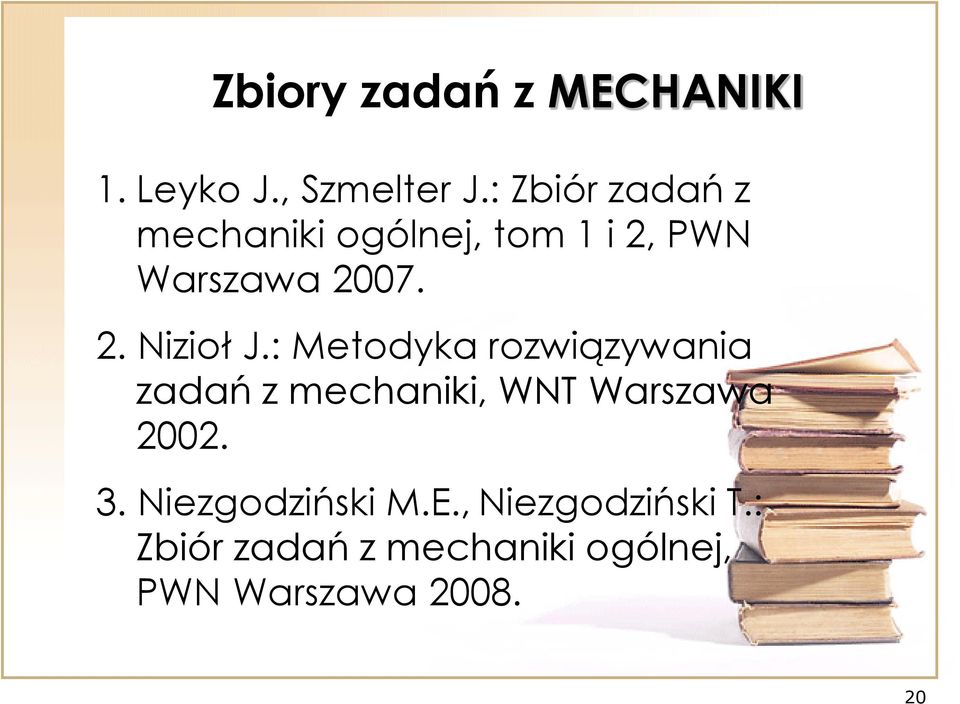 : Metodyka rozwiązywania zadań z mechaniki, WNT Warszawa 2002. 3.