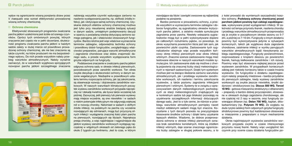 Oprócz tych omówionych powyżej, których znaczenie jest często nie w pełni doceniane, skuteczność programu zwalczania parcha jabłoni w każdym sadzie zależy w dużej mierze od prawidłowo prowadzonej