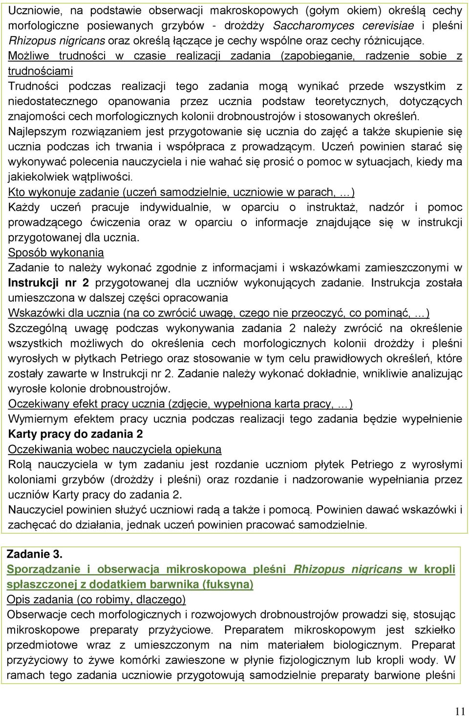 Możliwe trudności w czasie realizacji zadania (zapobieganie, radzenie sobie z trudnościami Trudności podczas realizacji tego zadania mogą wynikać przede wszystkim z niedostatecznego opanowania przez