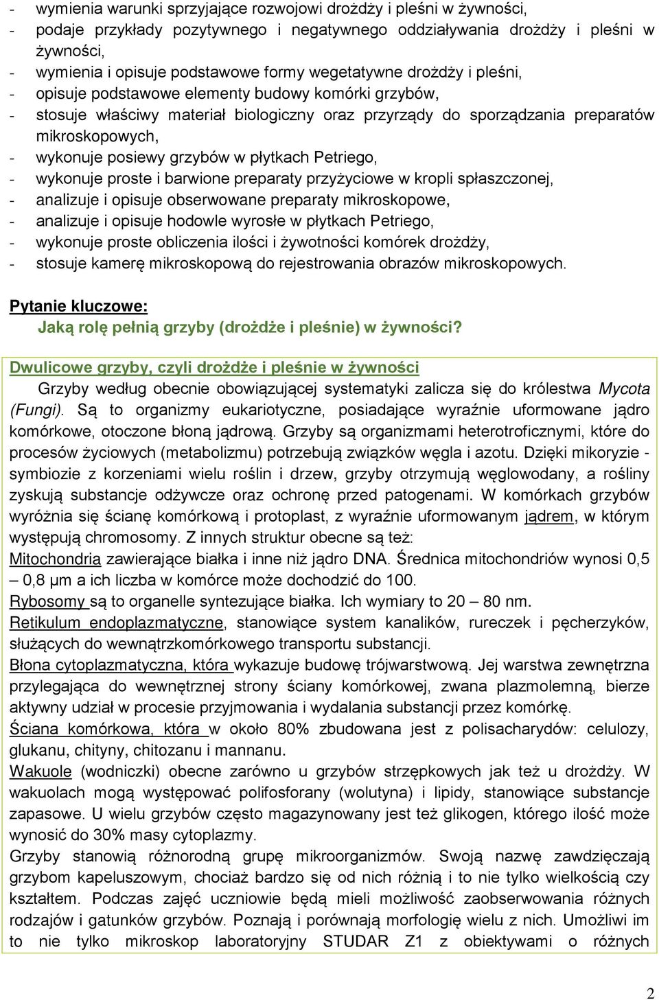 posiewy grzybów w płytkach Petriego, - wykonuje proste i barwione preparaty przyżyciowe w kropli spłaszczonej, - analizuje i opisuje obserwowane preparaty mikroskopowe, - analizuje i opisuje hodowle