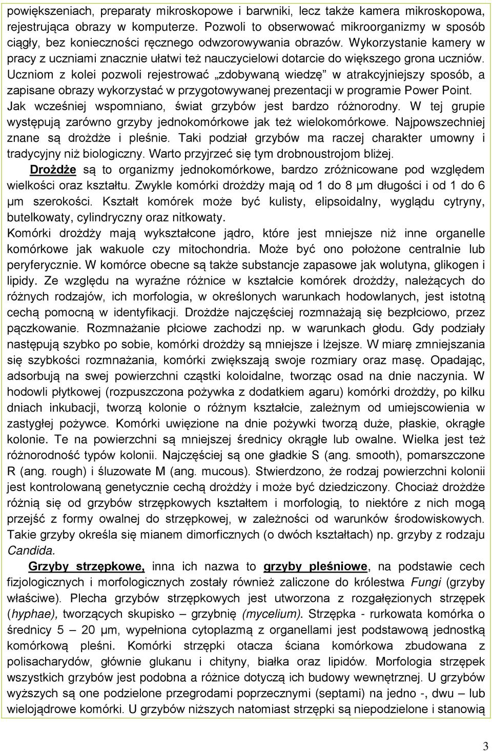 Wykorzystanie kamery w pracy z uczniami znacznie ułatwi też nauczycielowi dotarcie do większego grona uczniów.