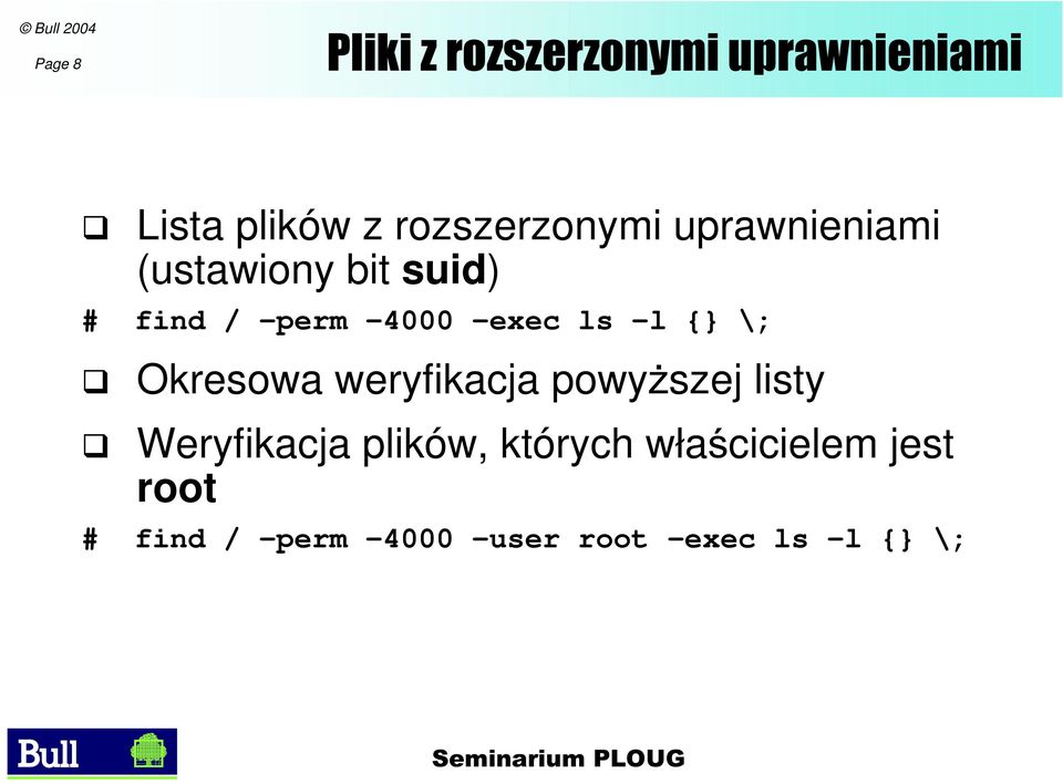 -exec ls -l {} \; Okresowa weryfikacja powyższej listy Weryfikacja