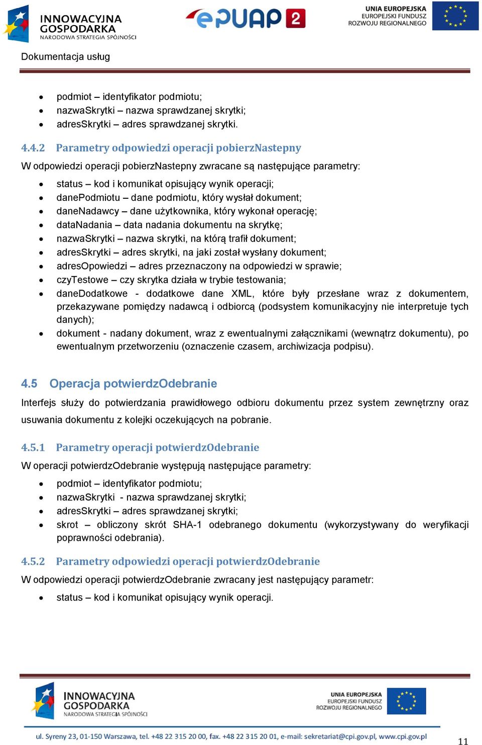 który wysłał dokument; danenadawcy dane użytkownika, który wykonał operację; datanadania data nadania dokumentu na skrytkę; nazwaskrytki nazwa skrytki, na którą trafił dokument; adresskrytki adres