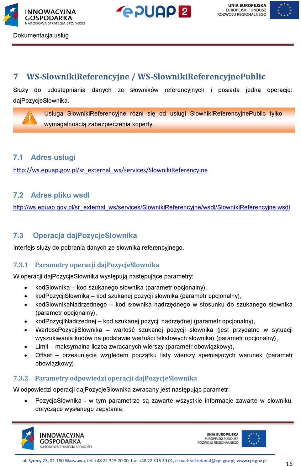 pl/sr_external_ws/services/slownikireferencyjne 7.2 Adres pliku wsdl http://ws.epuap.gov.pl/sr_external_ws/services/slownikireferencyjne/wsdl/slownikireferencyjne.wsdl 7.