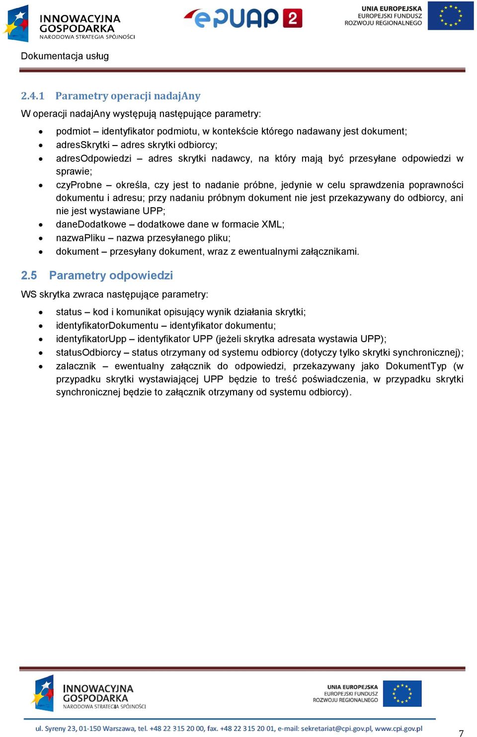 adresu; przy nadaniu próbnym dokument nie jest przekazywany do odbiorcy, ani nie jest wystawiane UPP; danedodatkowe dodatkowe dane w formacie XML; nazwapliku nazwa przesyłanego pliku; dokument