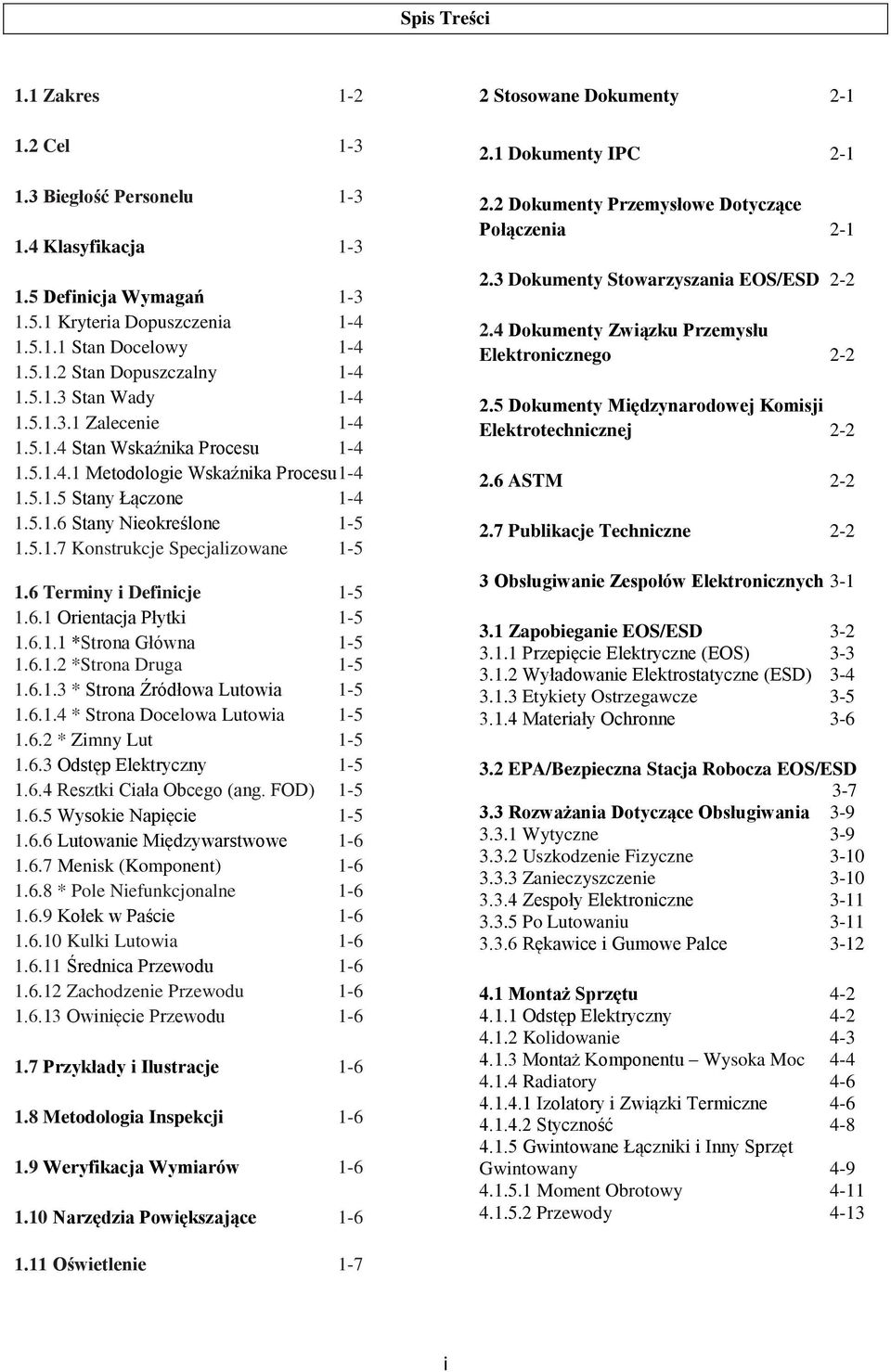 6 Terminy i Definicje 1-5 1.6.1 Orientacja Płytki 1-5 1.6.1.1 *Strona Główna 1-5 1.6.1.2 *Strona Druga 1-5 1.6.1.3 * Strona Źródłowa Lutowia 1-5 1.6.1.4 * Strona Docelowa Lutowia 1-5 1.6.2 * Zimny Lut 1-5 1.