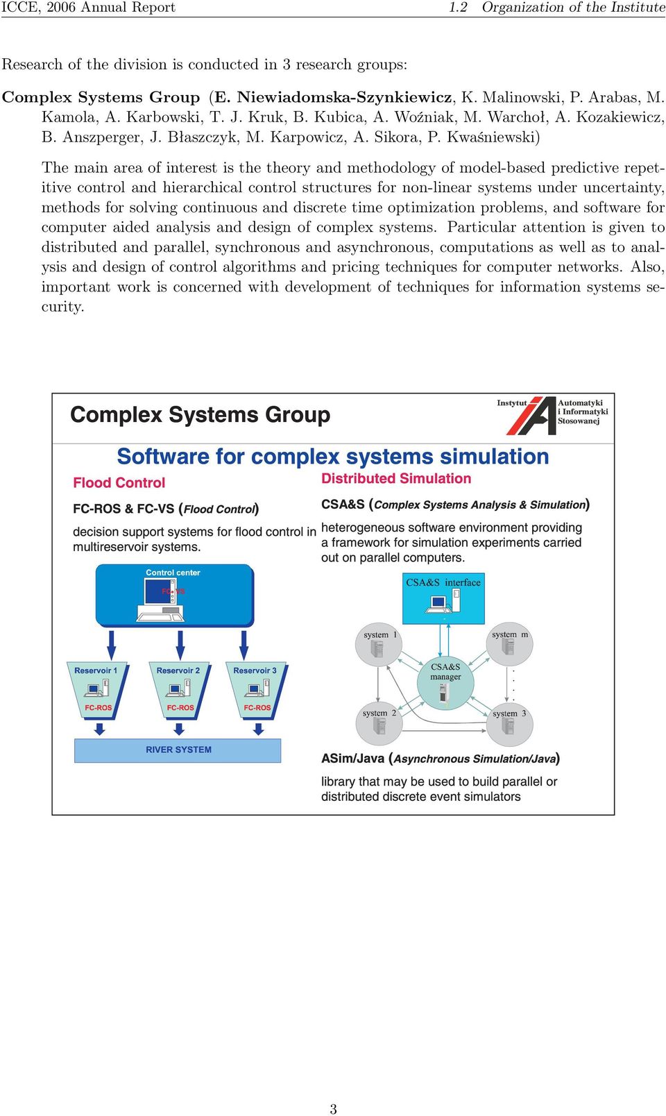 Kwaśniewski) The main area of interest is the theory and methodology of model-based predictive repetitive control and hierarchical control structures for non-linear systems under uncertainty, methods