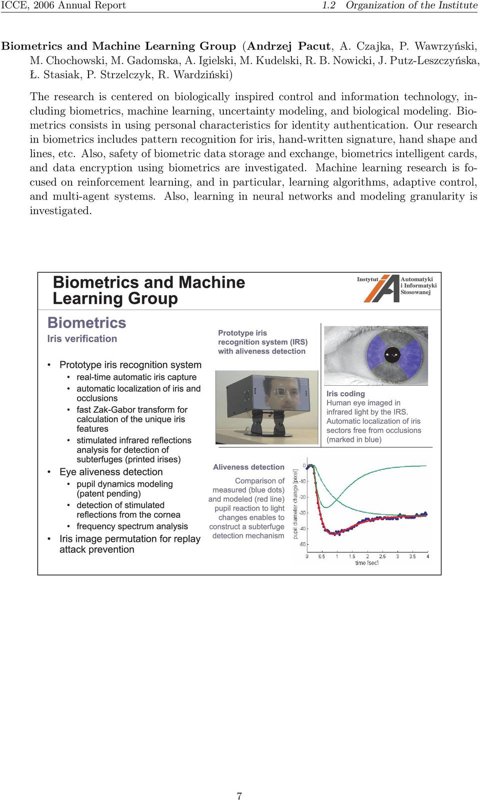 Wardziński) The research is centered on biologically inspired control and information technology, including biometrics, machine learning, uncertainty modeling, and biological modeling.