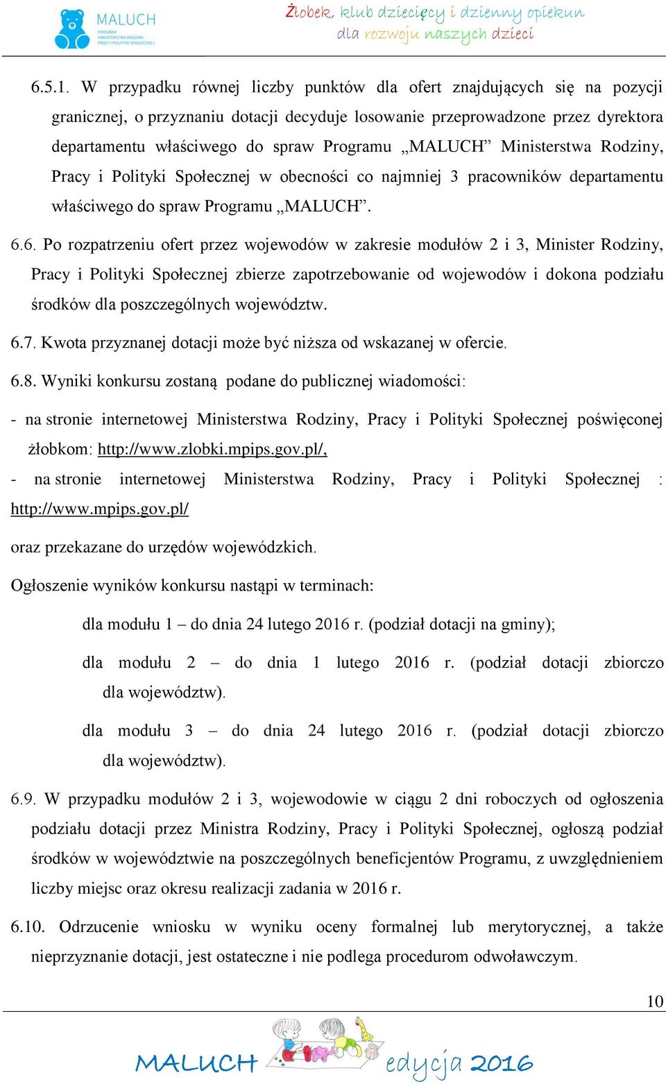 MALUCH Ministerstwa Rodziny, Pracy i Polityki Społecznej w obecności co najmniej 3 pracowników departamentu właściwego do spraw Programu MALUCH. 6.