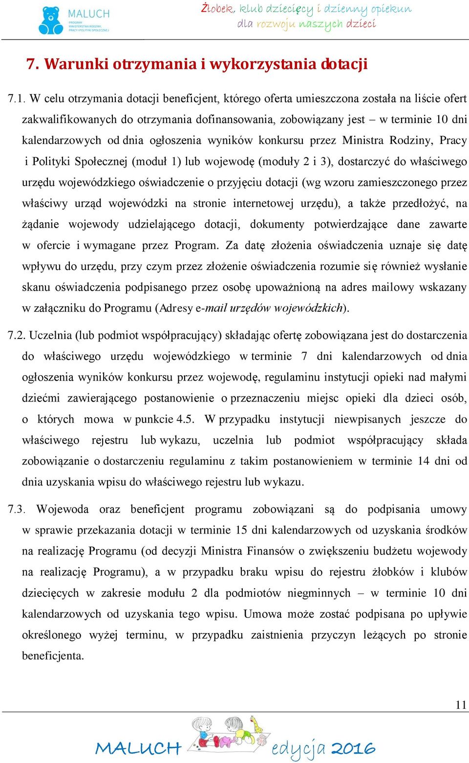 ogłoszenia wyników konkursu przez Ministra Rodziny, Pracy i Polityki Społecznej (moduł 1) lub wojewodę (moduły 2 i 3), dostarczyć do właściwego urzędu wojewódzkiego oświadczenie o przyjęciu dotacji