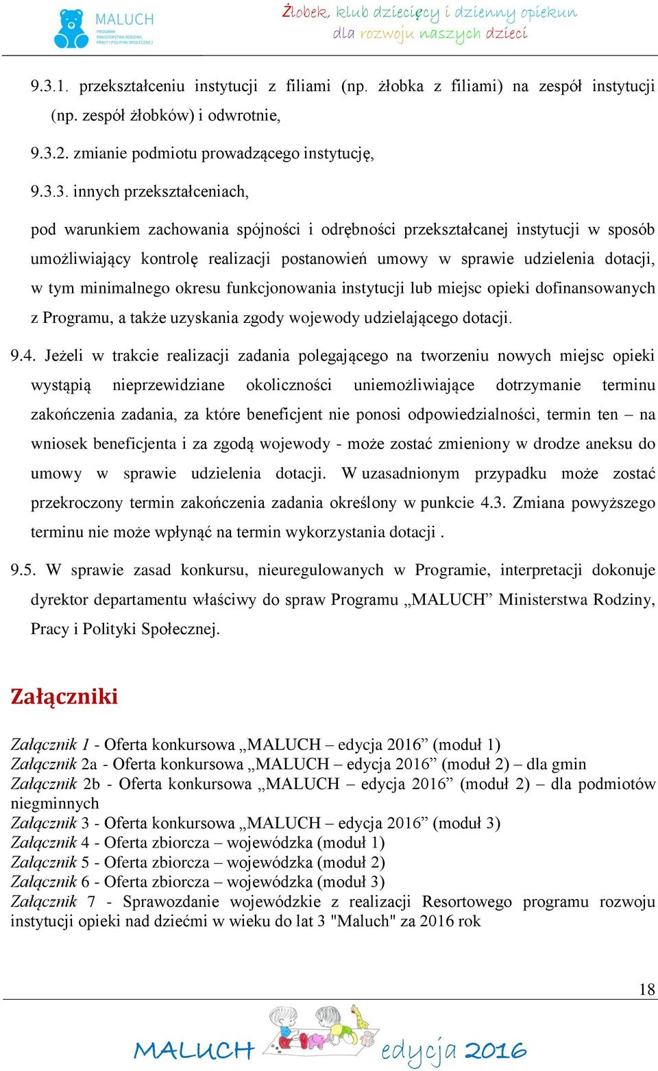 minimalnego okresu funkcjonowania instytucji lub miejsc opieki dofinansowanych z Programu, a także uzyskania zgody wojewody udzielającego dotacji. 9.4.