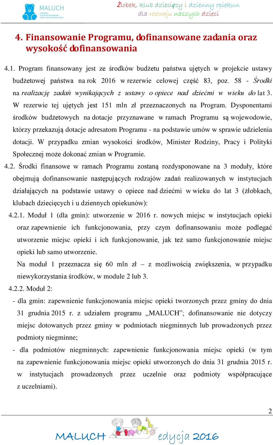 58 - Środki na realizację zadań wynikających z ustawy o opiece nad dziećmi w wieku do lat 3. W rezerwie tej ujętych jest 151 mln zł przeznaczonych na Program.