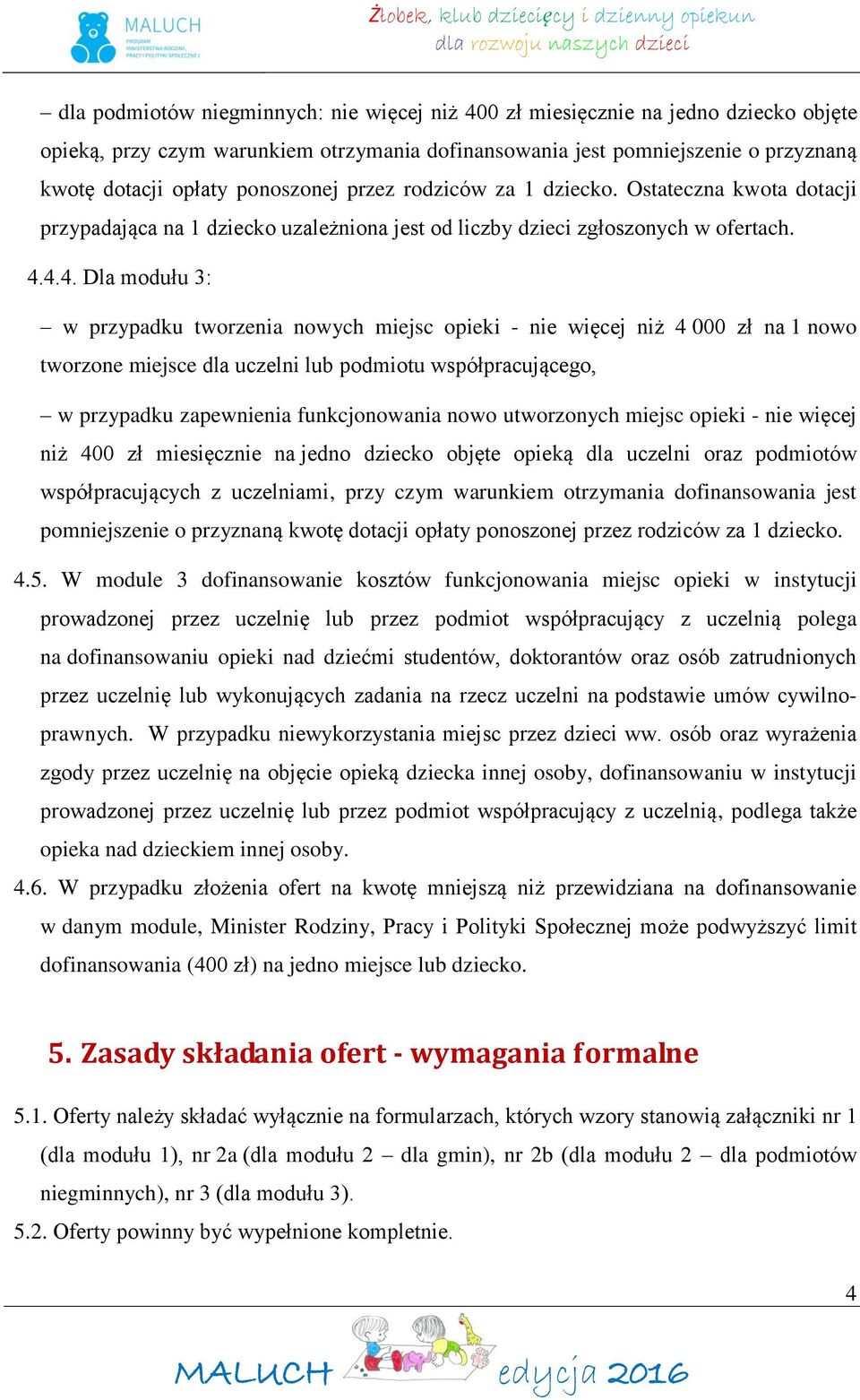 4.4. Dla modułu 3: w przypadku tworzenia nowych miejsc opieki - nie więcej niż 4 000 zł na 1 nowo tworzone miejsce dla uczelni lub podmiotu współpracującego, w przypadku zapewnienia funkcjonowania