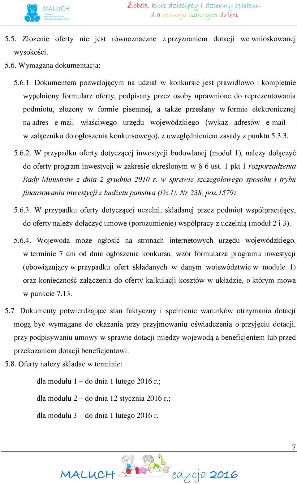 także przesłany w formie elektronicznej na adres e-mail właściwego urzędu wojewódzkiego (wykaz adresów e-mail w załączniku do ogłoszenia konkursowego), z uwzględnieniem zasady z punktu 5.3.3. 5.6.2.