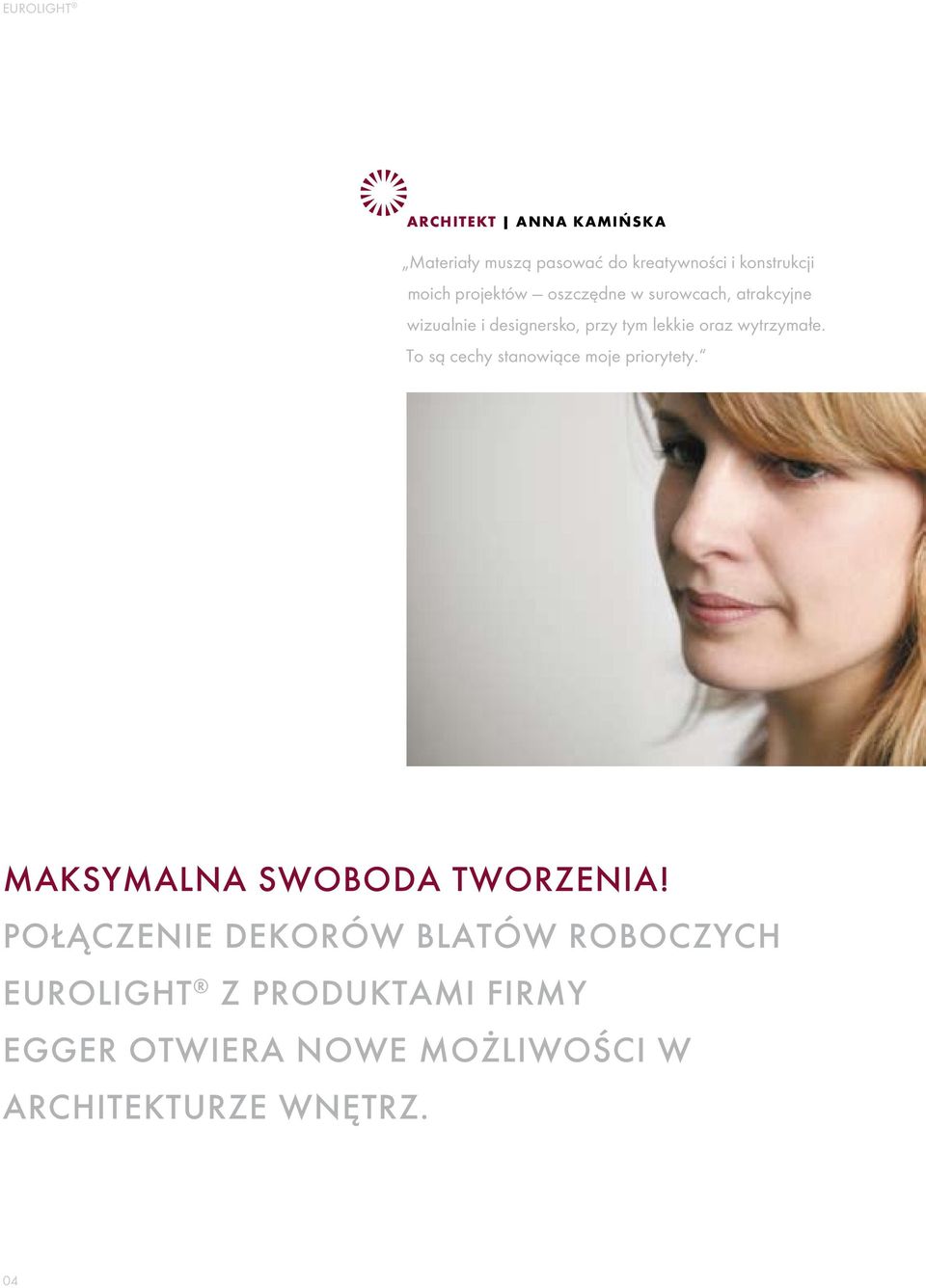 To są cechy stanowiące moje priorytety. Maksymalna swoboda tworzenia!