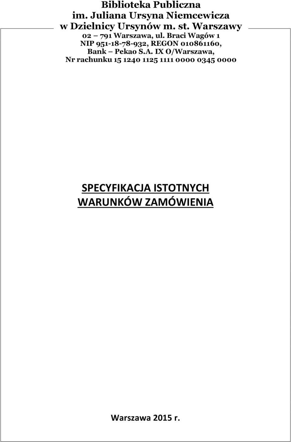 Braci Wagów 1 NIP 951-18-78-932, REGON 010861160, Bank Pekao S.A.