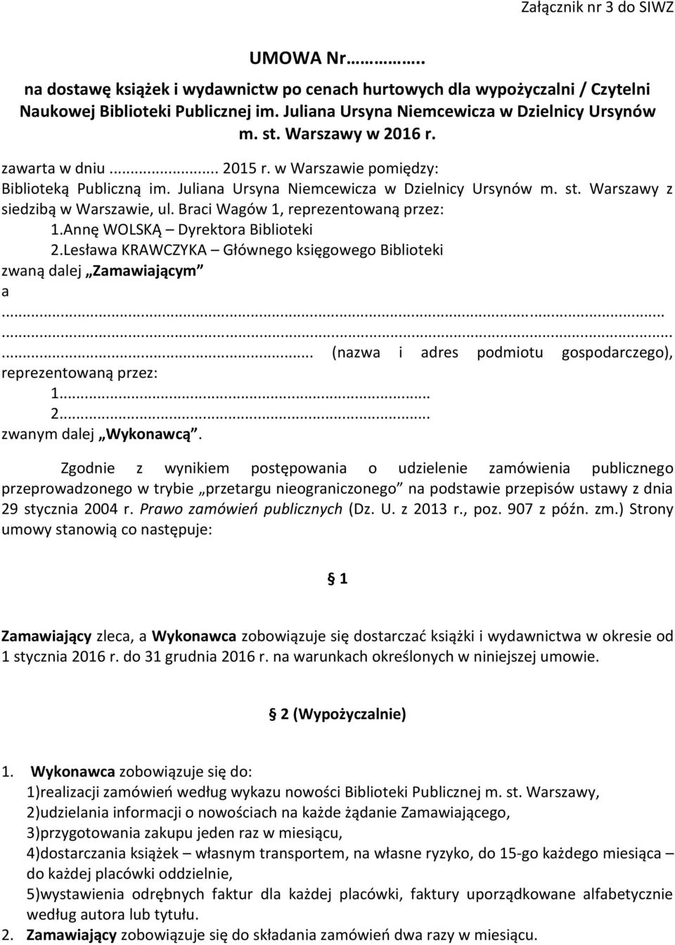 Braci Wagów 1, reprezentowaną przez: 1.Annę WOLSKĄ Dyrektora Biblioteki 2.Lesława KRAWCZYKA Głównego księgowego Biblioteki zwaną dalej Zamawiającym a.