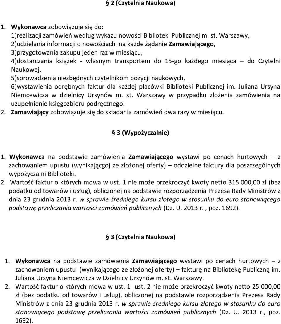 Czytelni Naukowej, 5)sprowadzenia niezbędnych czytelnikom pozycji naukowych, 6)wystawienia odrębnych faktur dla każdej placówki Biblioteki Publicznej im.