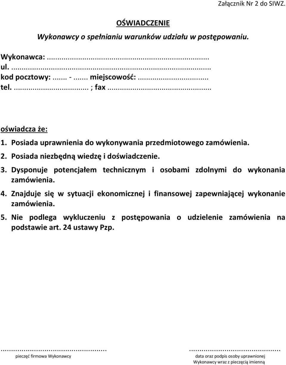 Dysponuje potencjałem technicznym i osobami zdolnymi do wykonania zamówienia. 4. Znajduje się w sytuacji ekonomicznej i finansowej zapewniającej wykonanie zamówienia.