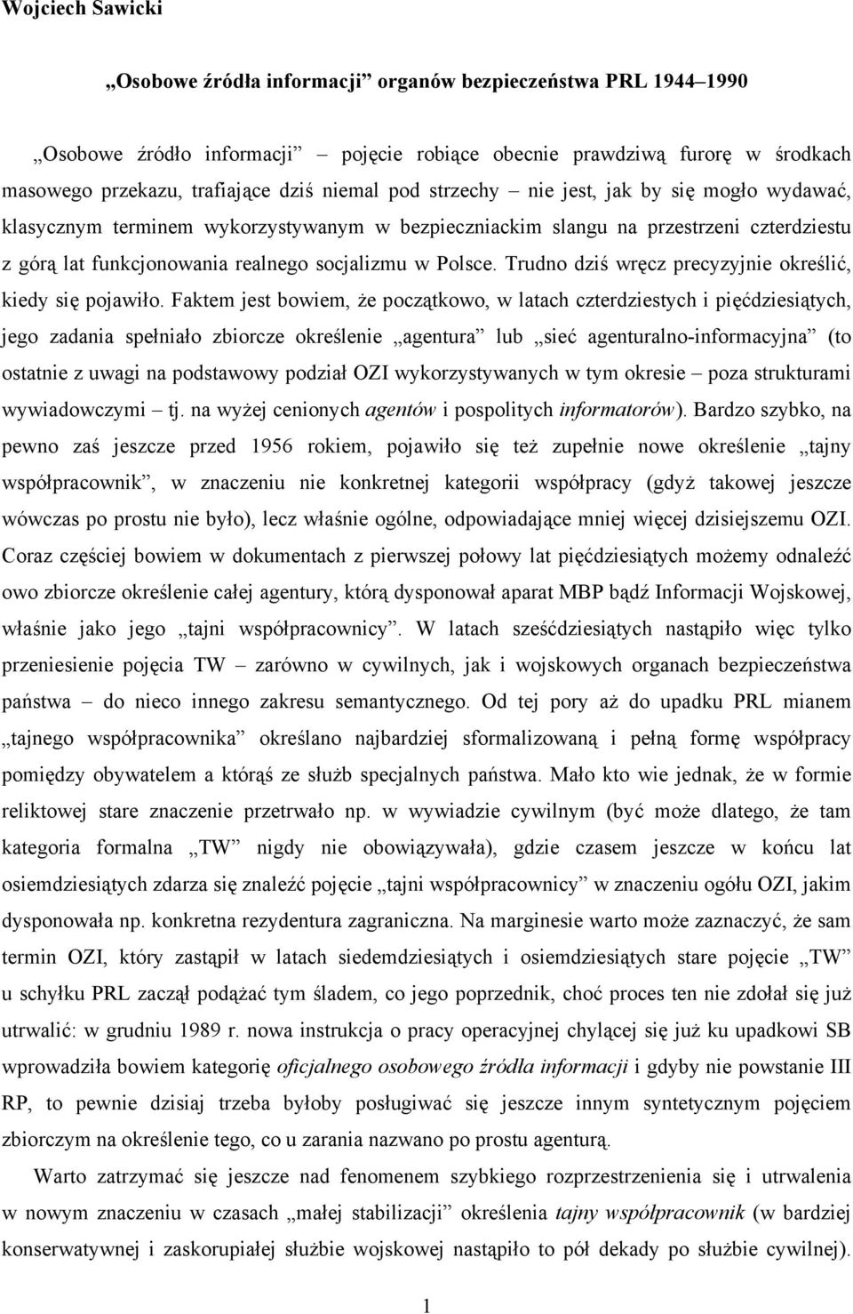 Trudno dziś wręcz precyzyjnie określić, kiedy się pojawiło.