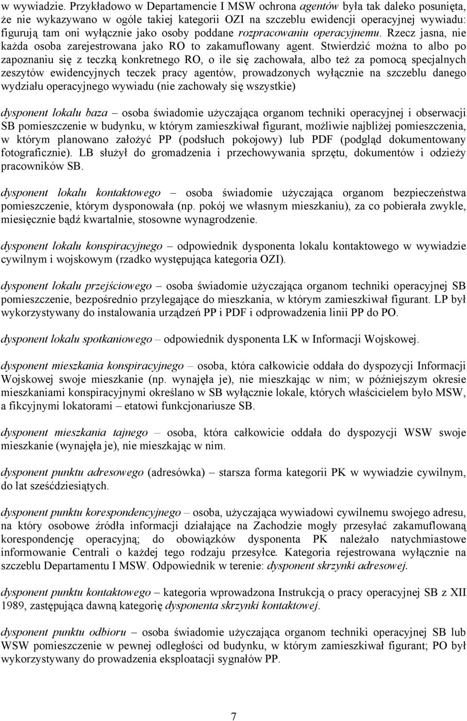 osoby poddane rozpracowaniu operacyjnemu. Rzecz jasna, nie każda osoba zarejestrowana jako RO to zakamuflowany agent.