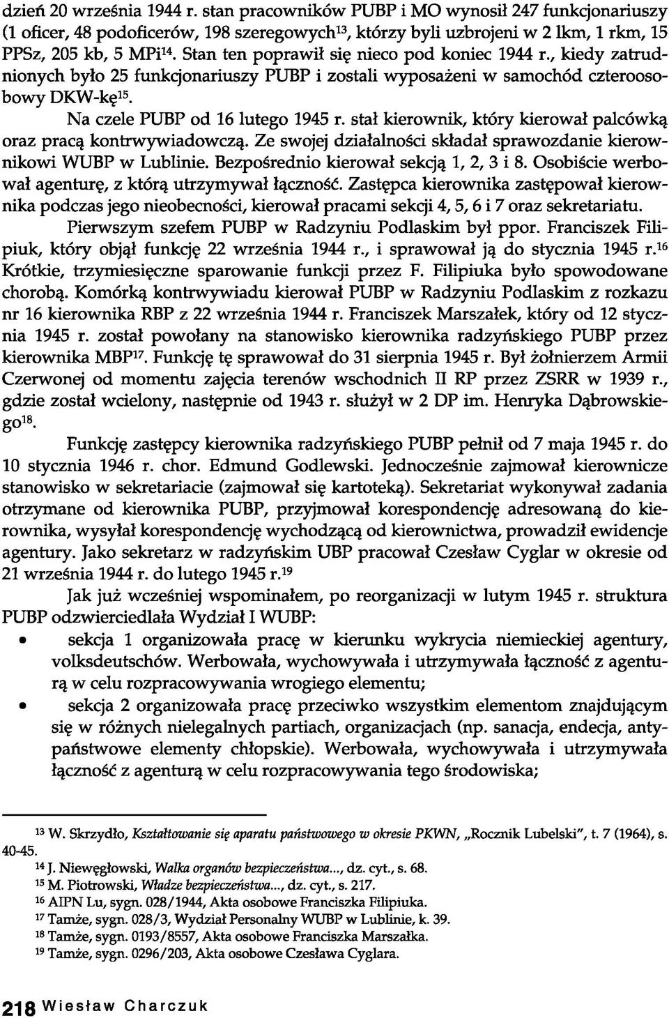 stał kierownik, który kierował palcówką oraz pracą kontrwywiadowczą. Ze swojej działalności składał sprawozdanie kierownikowi WUBP w Lublinie. Bezpośrednio kierował sekcją 1, 2, 3 i 8.