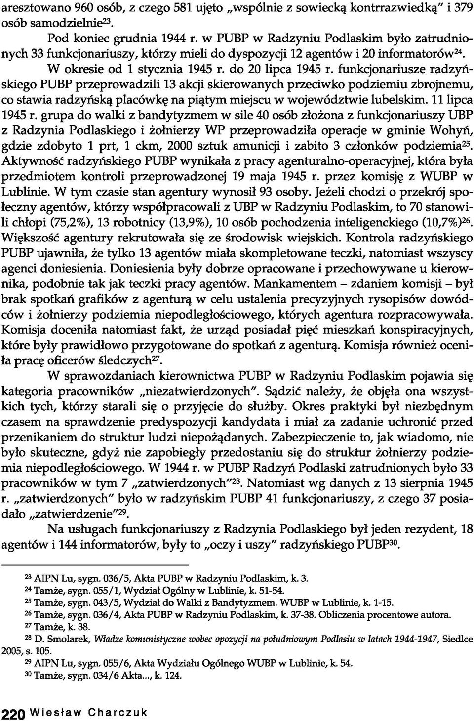 funkcjonariusze radzyńskiego PUBP przeprowadzili 13 akcji skierowanych przeciwko podziemiu zbrojnemu, co stawia radzyńską placówkę na piątym miejscu w województwie lubelskim. 11 lipca r.