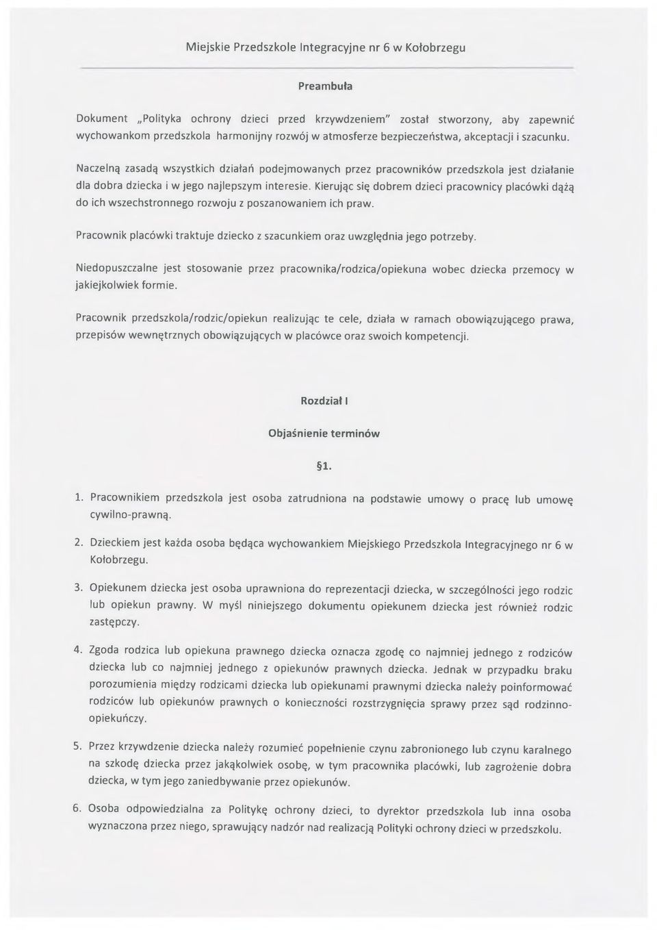 Kierując się dobrem dzieci pracownicy placówki dążą do ich wszechstronnego rozwoju z poszanowaniem ich praw. Pracownik placówki traktuje dziecko z szacunkiem oraz uwzględnia jego potrzeby.