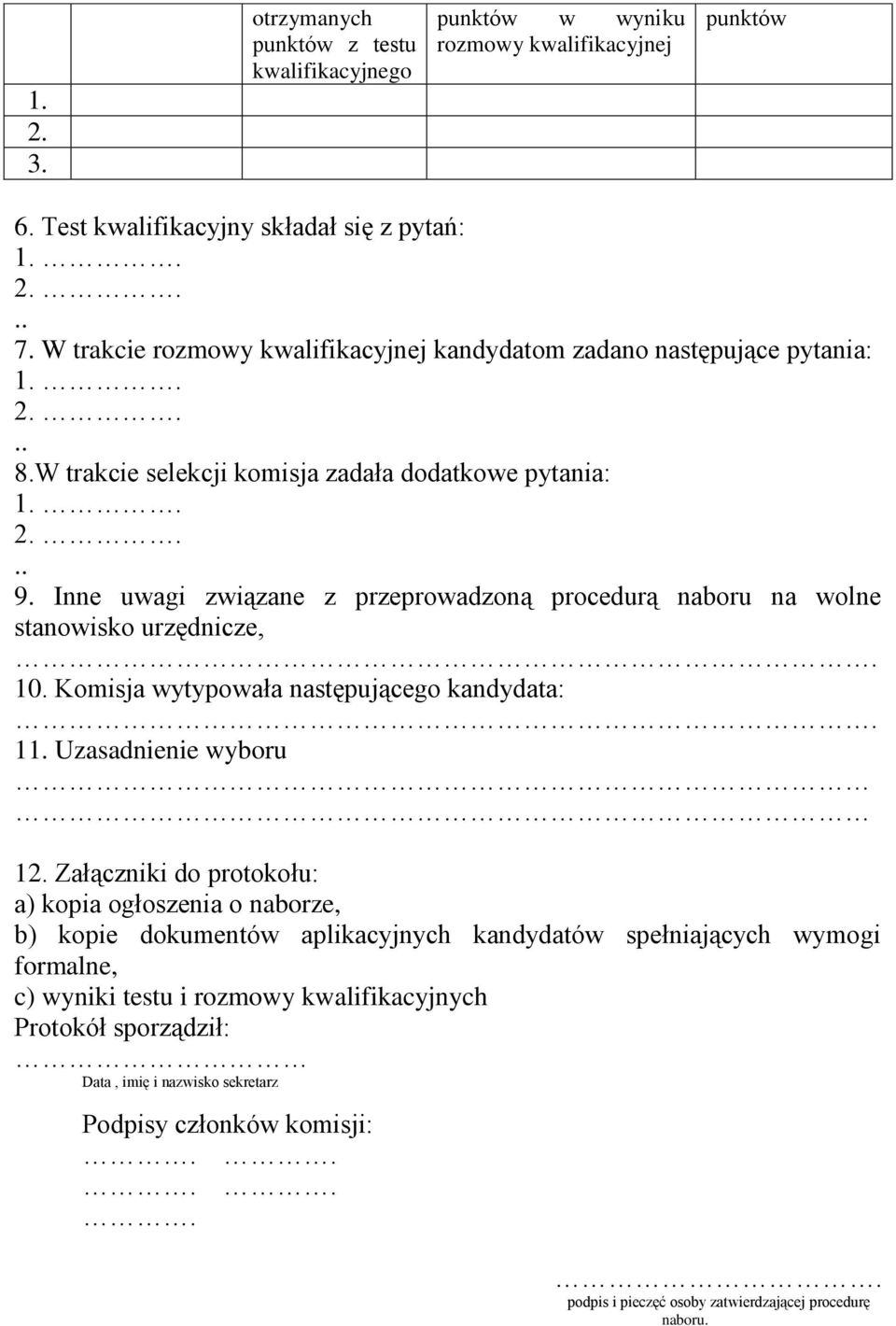 Inne uwagi związane z przeprowadzoną procedurą naboru na wolne stanowisko urzędnicze,. 10. Komisja wytypowała następującego kandydata:. 11. Uzasadnienie wyboru 12.