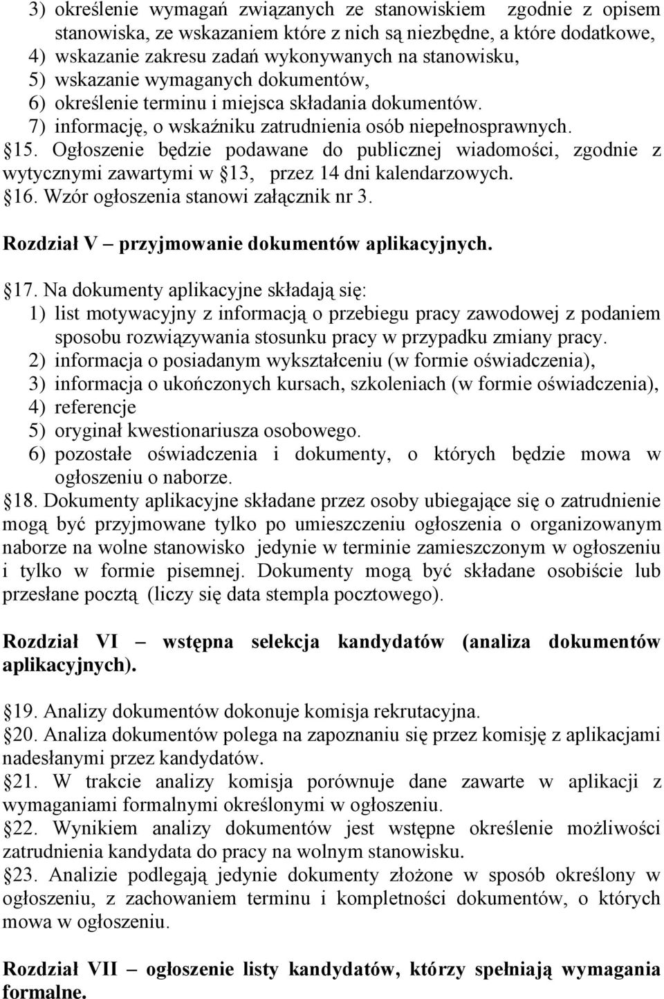 Ogłoszenie będzie podawane do publicznej wiadomości, zgodnie z wytycznymi zawartymi w 13, przez 14 dni kalendarzowych. 16. Wzór ogłoszenia stanowi załącznik nr 3.