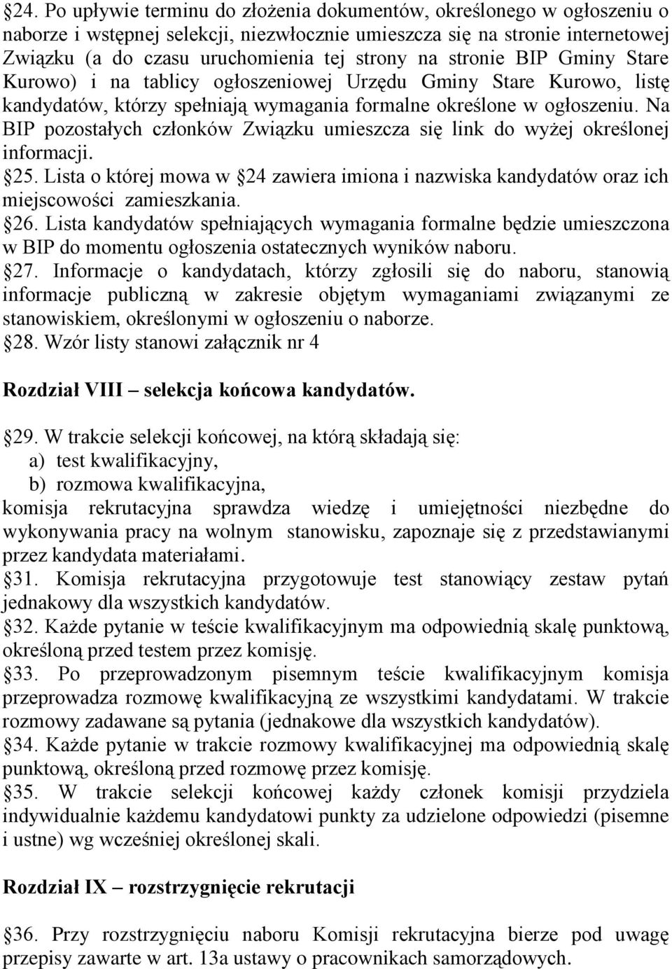 Na BIP pozostałych członków Związku umieszcza się link do wyżej określonej informacji. 25. Lista o której mowa w 24 zawiera imiona i nazwiska kandydatów oraz ich miejscowości zamieszkania. 26.