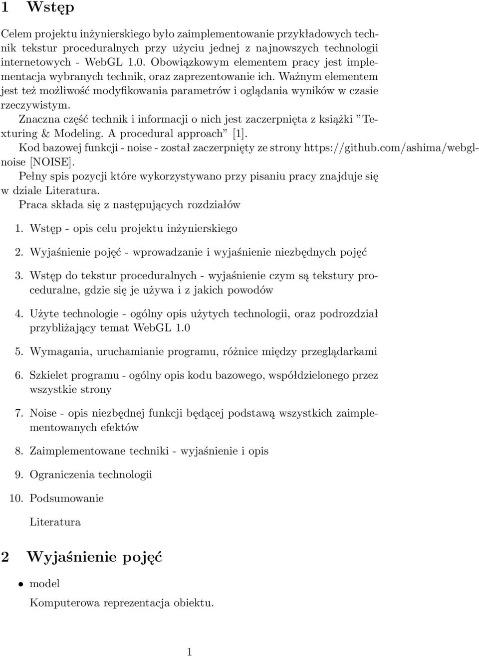 Znaczna część technik i informacji o nich jest zaczerpnięta z książki Texturing & Modeling. A procedural approach [1]. Kod bazowej funkcji - noise - został zaczerpnięty ze strony https://github.