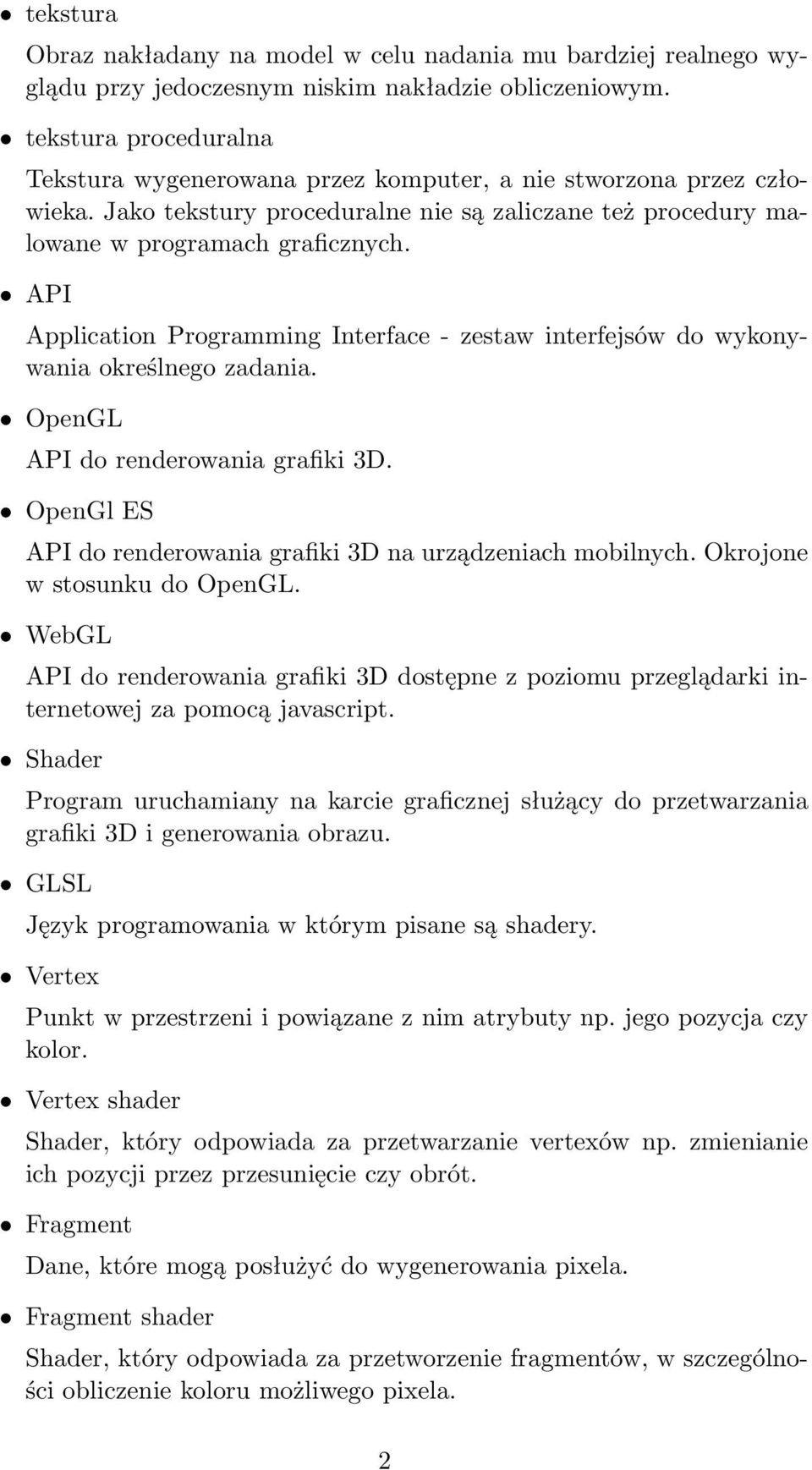 API Application Programming Interface - zestaw interfejsów do wykonywania określnego zadania. OpenGL API do renderowania grafiki 3D. OpenGl ES API do renderowania grafiki 3D na urządzeniach mobilnych.